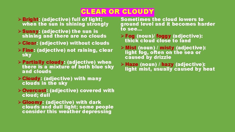 CLEAR OR CLOUDY Ø Bright: (adjective) full of light; when the sun is shining