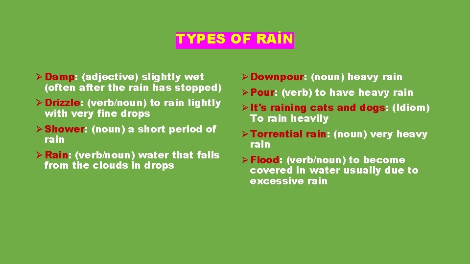 TYPES OF RAİN Ø Damp: (adjective) slightly wet (often after the rain has stopped)