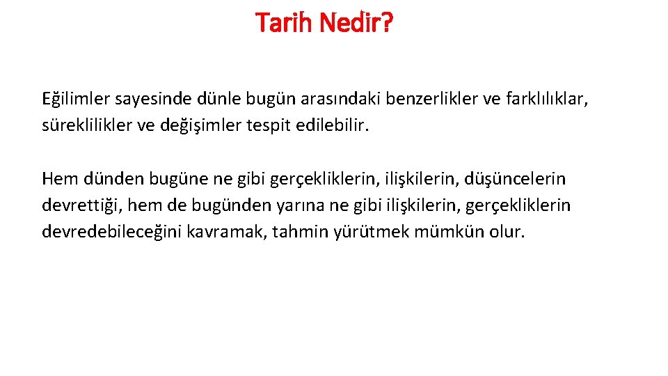 Tarih Nedir? Eğilimler sayesinde dünle bugün arasındaki benzerlikler ve farklılıklar, süreklilikler ve değişimler tespit