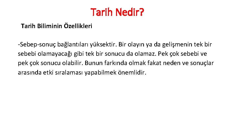 Tarih Nedir? Tarih Biliminin Özellikleri -Sebep-sonuç bağlantıları yüksektir. Bir olayın ya da gelişmenin tek