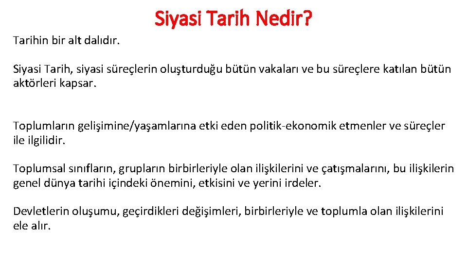 Siyasi Tarih Nedir? Tarihin bir alt dalıdır. Siyasi Tarih, siyasi süreçlerin oluşturduğu bütün vakaları