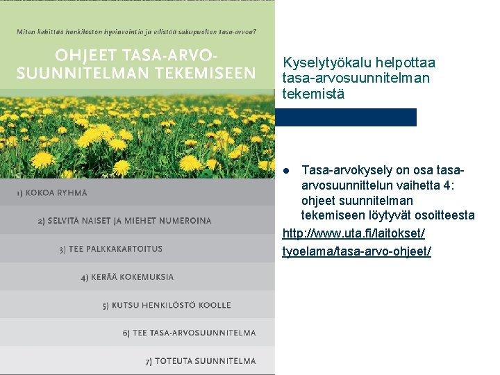 Kyselytyökalu helpottaa tasa-arvosuunnitelman tekemistä Tasa-arvokysely on osa tasaarvosuunnittelun vaihetta 4: ohjeet suunnitelman tekemiseen löytyvät