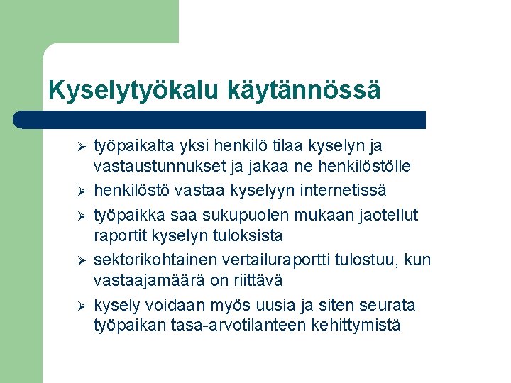 Kyselytyökalu käytännössä Ø Ø Ø työpaikalta yksi henkilö tilaa kyselyn ja vastaustunnukset ja jakaa