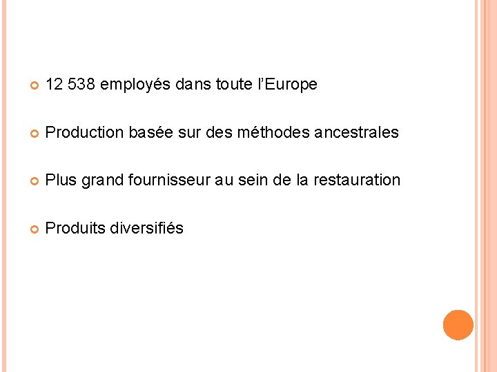  12 538 employés dans toute l’Europe Production basée sur des méthodes ancestrales Plus