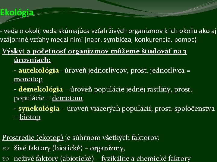 Ekológia - veda o okolí, veda skúmajúca vzťah živých organizmov k ich okoliu ako