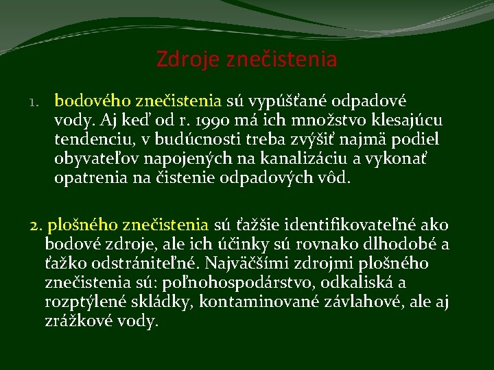 Zdroje znečistenia 1. bodového znečistenia sú vypúšťané odpadové vody. Aj keď od r. 1990