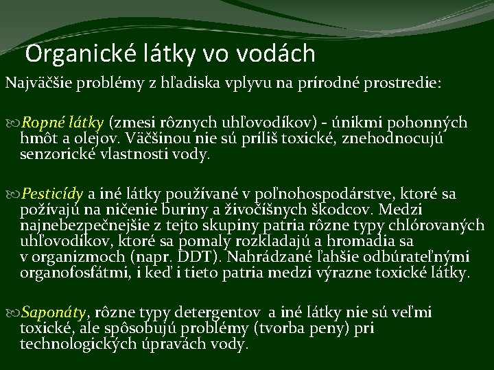 Organické látky vo vodách Najväčšie problémy z hľadiska vplyvu na prírodné prostredie: Ropné látky