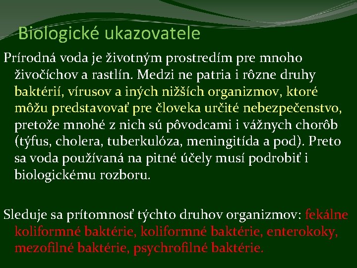 Biologické ukazovatele Prírodná voda je životným prostredím pre mnoho živočíchov a rastlín. Medzi ne