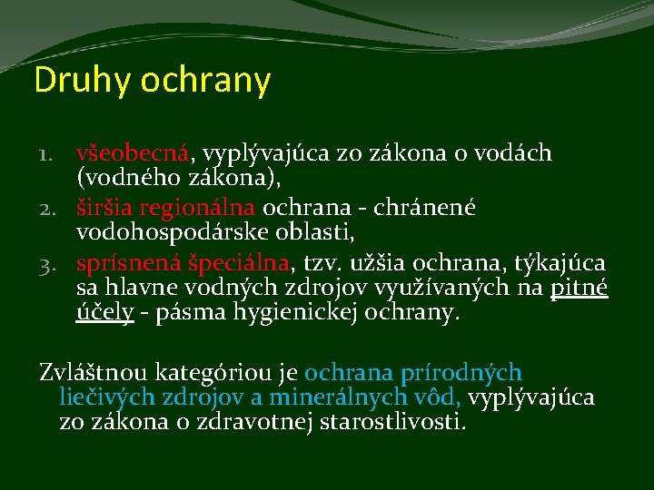 Druhy ochrany 1. všeobecná, vyplývajúca zo zákona o vodách (vodného zákona), 2. širšia regionálna