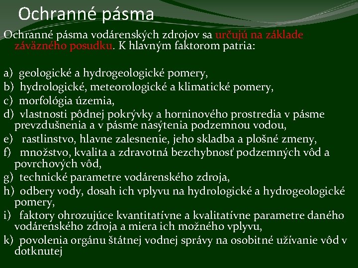 Ochranné pásma vodárenských zdrojov sa určujú na základe záväzného posudku. K hlavným faktorom patria: