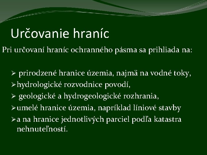 Určovanie hraníc Pri určovaní hraníc ochranného pásma sa prihliada na: Ø prirodzené hranice územia,