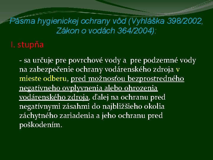 Pásma hygienickej ochrany vôd (Vyhláška 398/2002, Zákon o vodách 364/2004): I. stupňa - sa