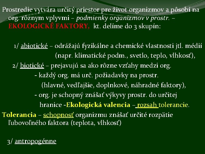 Prostredie vytvára určitý priestor pre život organizmov a pôsobí na org. rôznym vplyvmi –