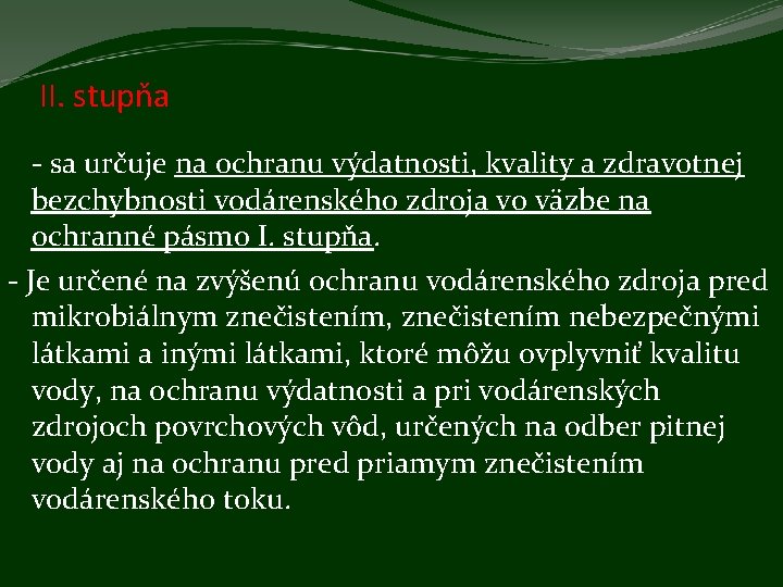 II. stupňa - sa určuje na ochranu výdatnosti, kvality a zdravotnej bezchybnosti vodárenského zdroja