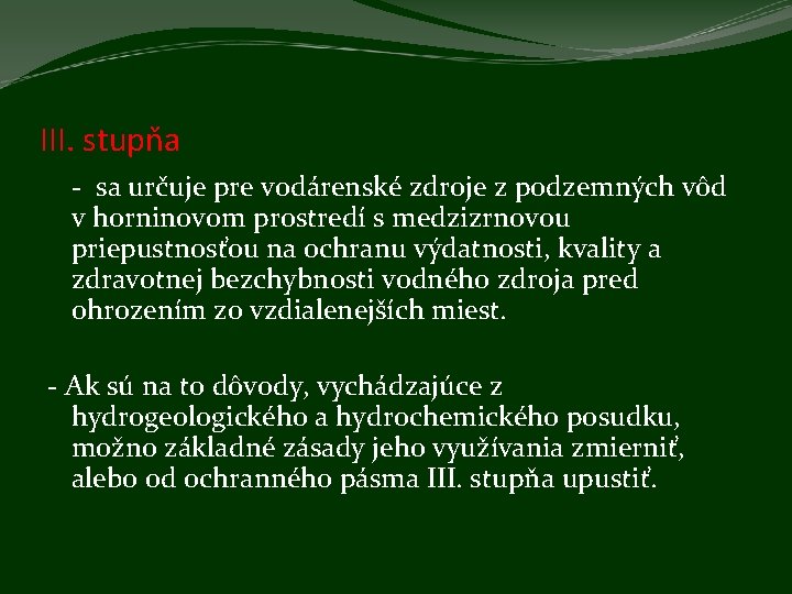 III. stupňa - sa určuje pre vodárenské zdroje z podzemných vôd v horninovom prostredí