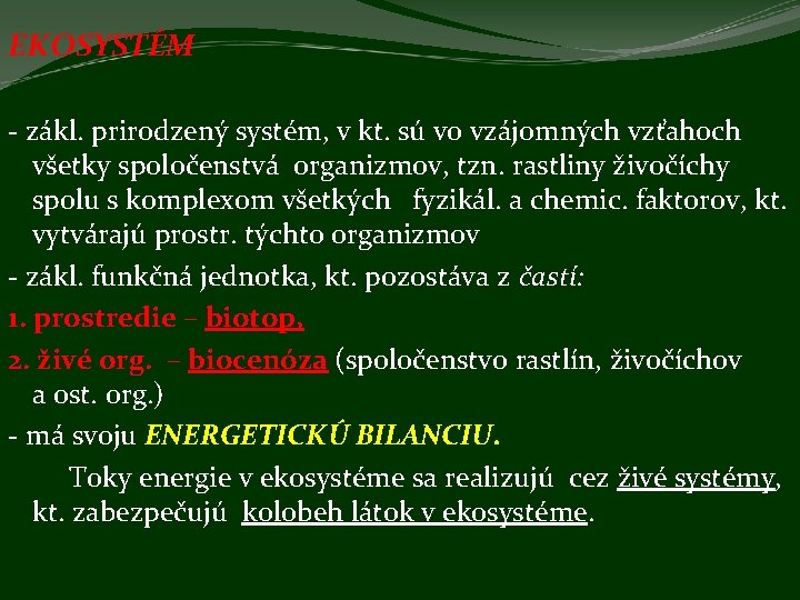 EKOSYSTÉM - zákl. prirodzený systém, v kt. sú vo vzájomných vzťahoch všetky spoločenstvá organizmov,