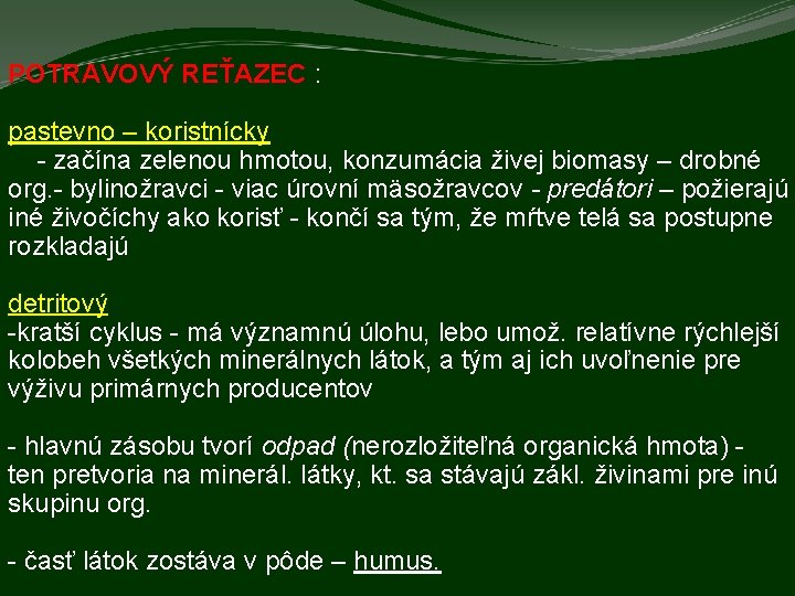 POTRAVOVÝ REŤAZEC : pastevno – koristnícky - začína zelenou hmotou, konzumácia živej biomasy –