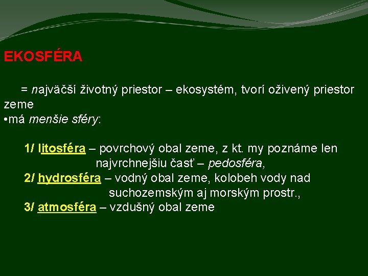 EKOSFÉRA = najväčší životný priestor – ekosystém, tvorí oživený priestor zeme • má menšie