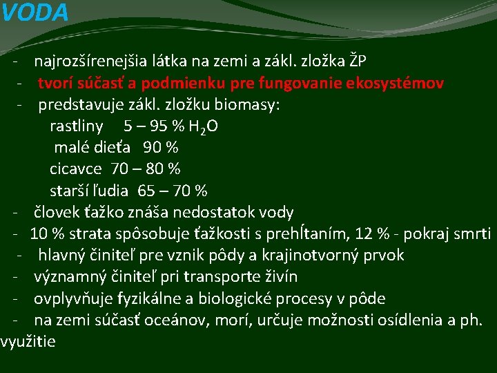 VODA - najrozšírenejšia látka na zemi a zákl. zložka ŽP - tvorí súčasť a