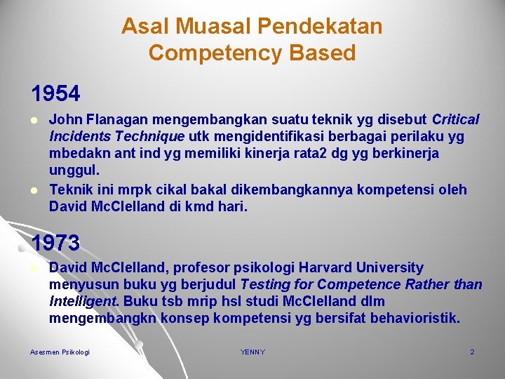 Asal Muasal Pendekatan Competency Based 1954 l l John Flanagan mengembangkan suatu teknik yg