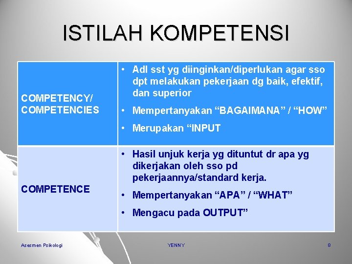 ISTILAH KOMPETENSI COMPETENCY/ COMPETENCIES • Adl sst yg diinginkan/diperlukan agar sso dpt melakukan pekerjaan