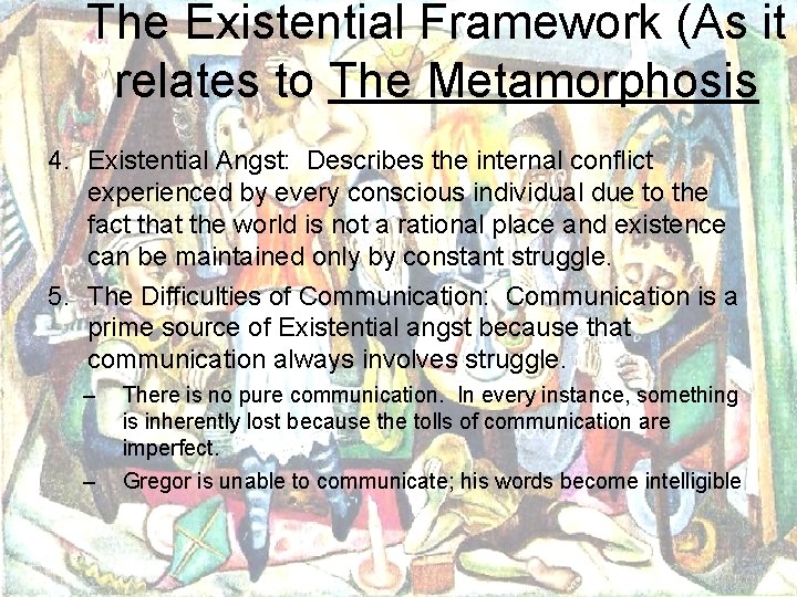 The Existential Framework (As it relates to The Metamorphosis 4. Existential Angst: Describes the