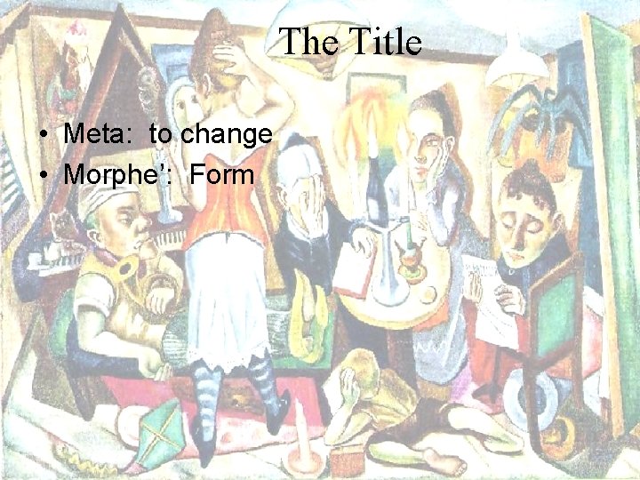 The Title • Meta: to change • Morphe’: Form 