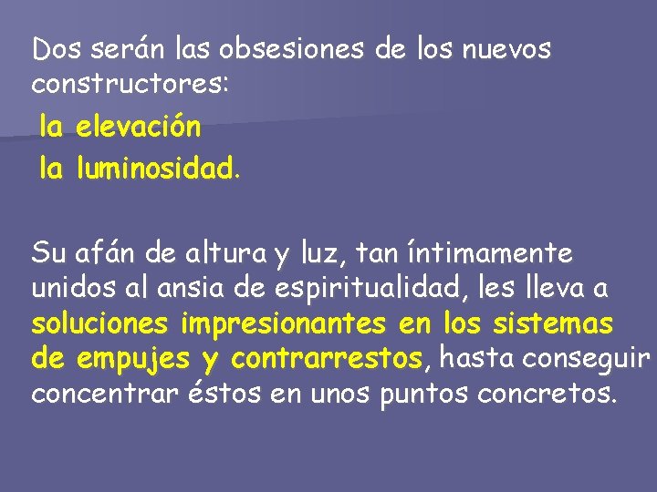 Dos serán las obsesiones de los nuevos constructores: la elevación la luminosidad. Su afán