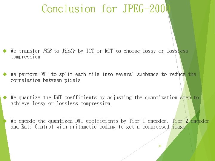 Conclusion for JPEG-2000 We transfer RGB to YCb. Cr by ICT or RCT to Conclusion for JPEG-2000 We transfer RGB to YCb. Cr by ICT or RCT to