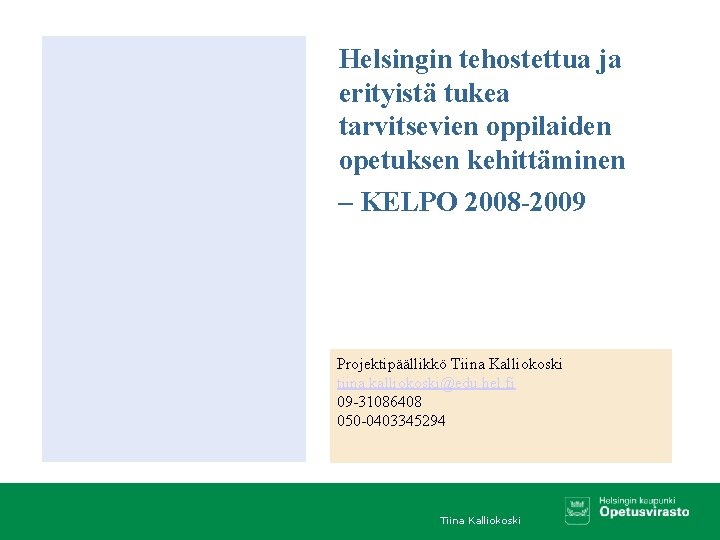 Helsingin tehostettua ja erityistä tukea tarvitsevien oppilaiden opetuksen kehittäminen – KELPO 2008 -2009 Projektipäällikkö