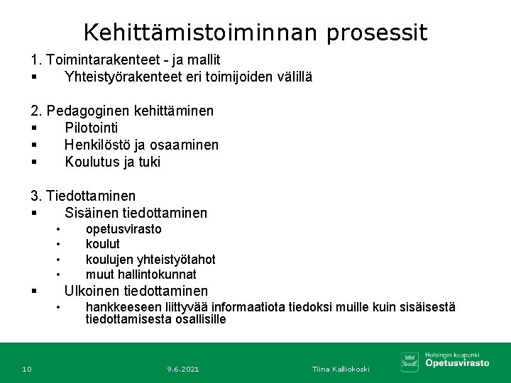 Kehittämistoiminnan prosessit 1. Toimintarakenteet - ja mallit § Yhteistyörakenteet eri toimijoiden välillä 2. Pedagoginen