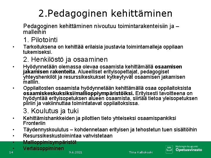 2. Pedagoginen kehittäminen nivoutuu toimintarakenteisiin ja – malleihin 1. Pilotointi • Tarkoituksena on kehittää