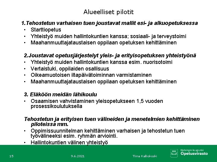 Alueelliset pilotit 1. Tehostetun varhaisen tuen joustavat mallit esi- ja alkuopetuksessa • Starttiopetus •