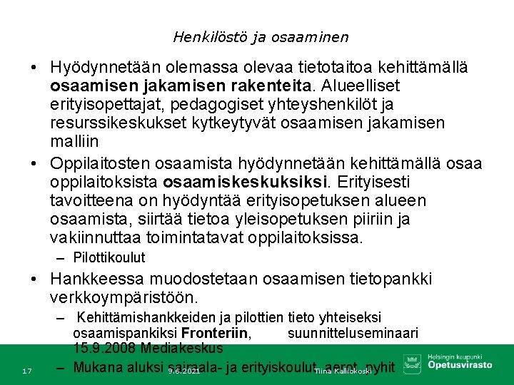 Henkilöstö ja osaaminen • Hyödynnetään olemassa olevaa tietotaitoa kehittämällä osaamisen jakamisen rakenteita. Alueelliset erityisopettajat,
