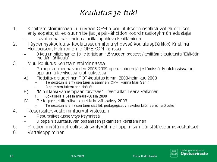 Koulutus ja tuki 1. Kehittämistoimintaan kuuluvaan OPH: n koulutukseen osallistuvat alueelliset erityisopettajat, eo-suunnittelijat ja