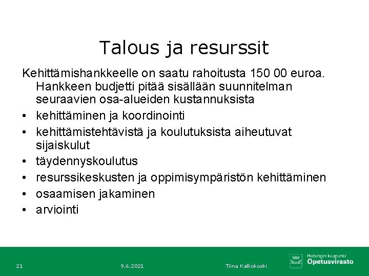 Talous ja resurssit Kehittämishankkeelle on saatu rahoitusta 150 00 euroa. Hankkeen budjetti pitää sisällään