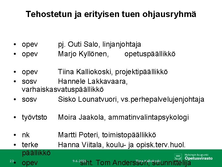 Tehostetun ja erityisen tuen ohjausryhmä • opev pj. Outi Salo, linjanjohtaja Marjo Kyllönen, opetuspäällikkö