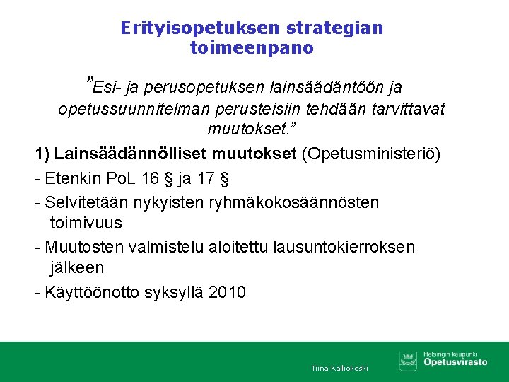 Erityisopetuksen strategian toimeenpano ”Esi- ja perusopetuksen lainsäädäntöön ja opetussuunnitelman perusteisiin tehdään tarvittavat muutokset. ”