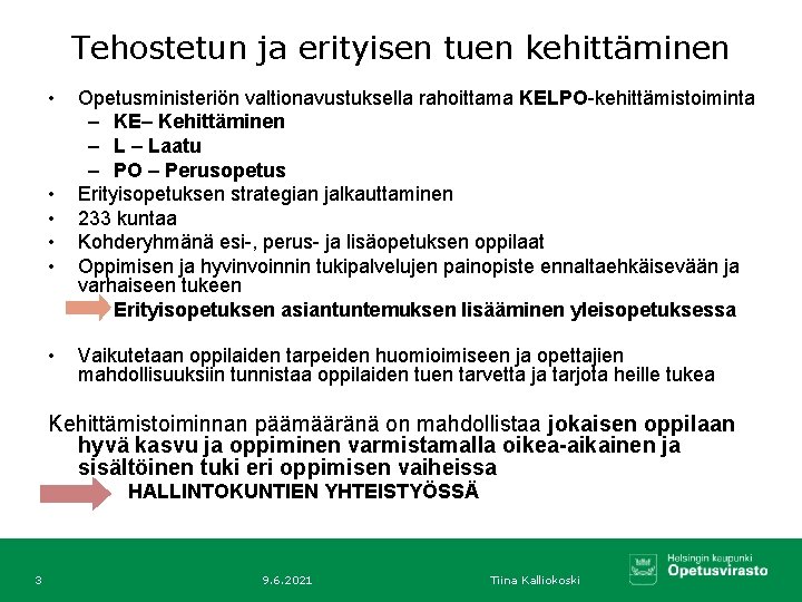 Tehostetun ja erityisen tuen kehittäminen • • • Opetusministeriön valtionavustuksella rahoittama KELPO-kehittämistoiminta – KE–