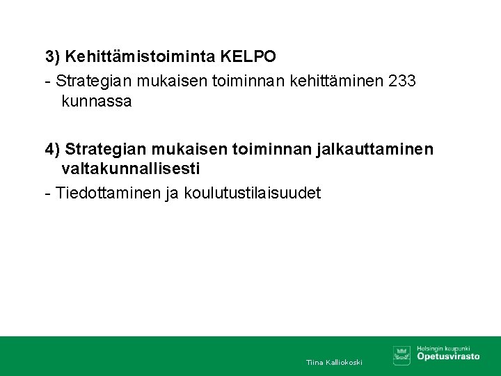 3) Kehittämistoiminta KELPO - Strategian mukaisen toiminnan kehittäminen 233 kunnassa 4) Strategian mukaisen toiminnan
