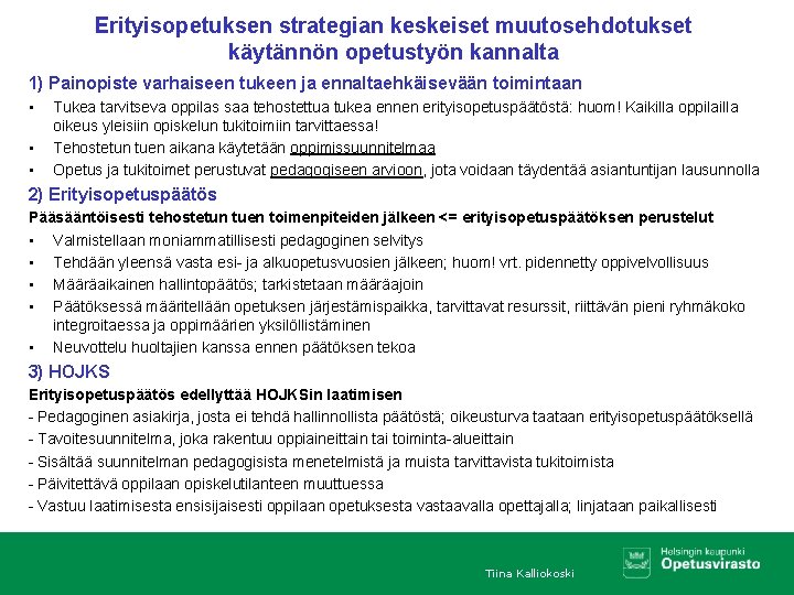 Erityisopetuksen strategian keskeiset muutosehdotukset käytännön opetustyön kannalta 1) Painopiste varhaiseen tukeen ja ennaltaehkäisevään toimintaan
