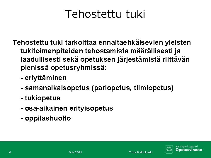 Tehostettu tuki tarkoittaa ennaltaehkäisevien yleisten tukitoimenpiteiden tehostamista määrällisesti ja laadullisesti sekä opetuksen järjestämistä riittävän