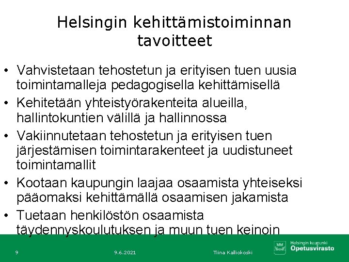 Helsingin kehittämistoiminnan tavoitteet • Vahvistetaan tehostetun ja erityisen tuen uusia toimintamalleja pedagogisella kehittämisellä •