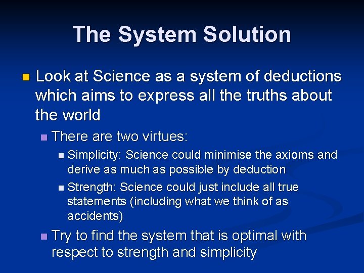 The System Solution n Look at Science as a system of deductions which aims