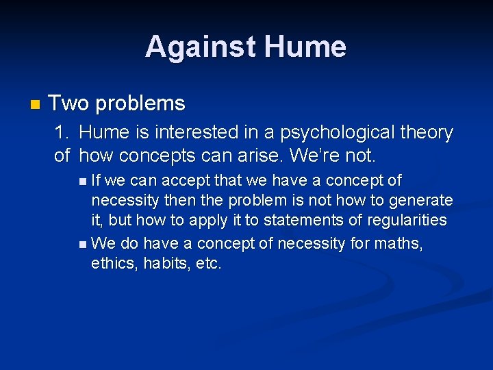 Against Hume n Two problems 1. Hume is interested in a psychological theory of