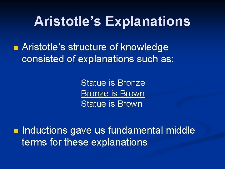 Aristotle’s Explanations n Aristotle’s structure of knowledge consisted of explanations such as: Statue is