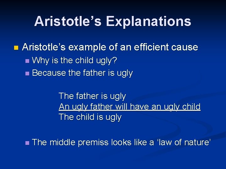 Aristotle’s Explanations n Aristotle’s example of an efficient cause Why is the child ugly?