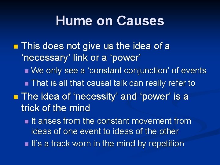 Hume on Causes n This does not give us the idea of a ‘necessary’