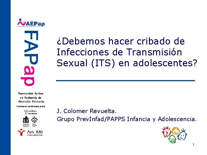 ¿Debemos hacer cribado de Infecciones de Transmisión Sexual (ITS) en adolescentes? J. Colomer Revuelta.