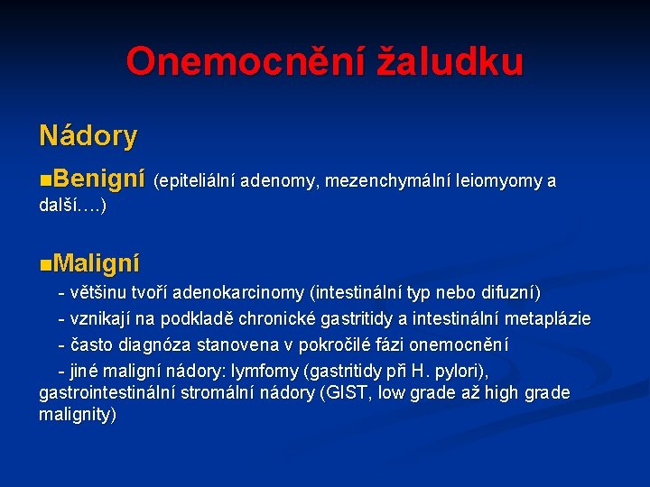 Onemocnění žaludku Nádory n. Benigní (epiteliální adenomy, mezenchymální leiomyomy a další…. ) n. Maligní